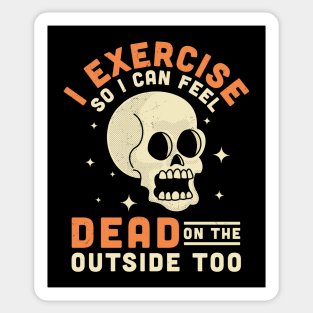 I Exercise So I Can Feel Dead On The Outside Too Funny Skull Sticker